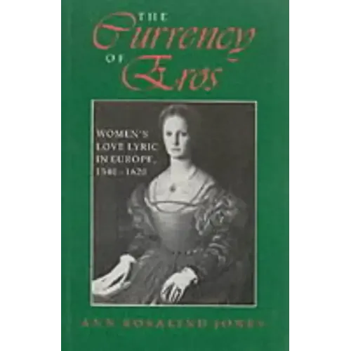 The Currency of Eros: Women's Love Lyric in Europe, 1540 1620 - Hardcover