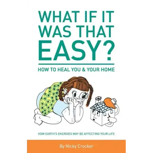 What if it was that EASY? How to heal YOU & your HOME: How Earth's energies may be affecting your life - Paperback