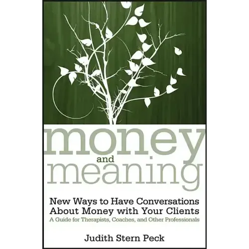 Money and Meaning, + URL: New Ways to Have Conversations about Money with Your Clients--A Guide for Therapists, Coaches, and Other Professionals - Paperback