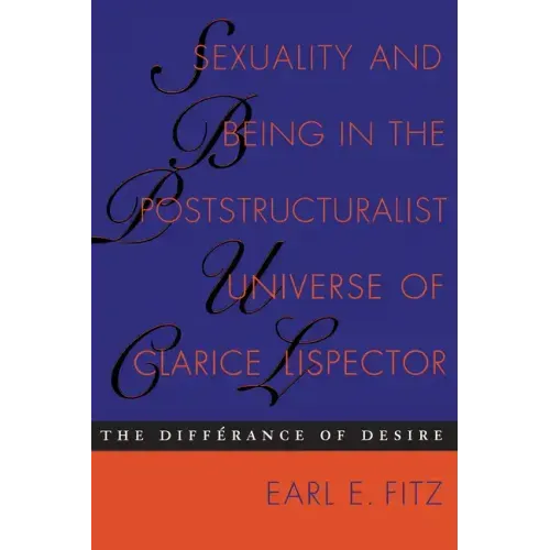 Sexuality and Being in the Poststructuralist Universe of Clarice Lispector: The Differance of Desire - Paperback