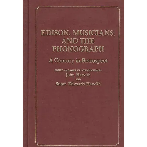Edison, Musicians, and the Phonograph: A Century in Retrospect - Hardcover