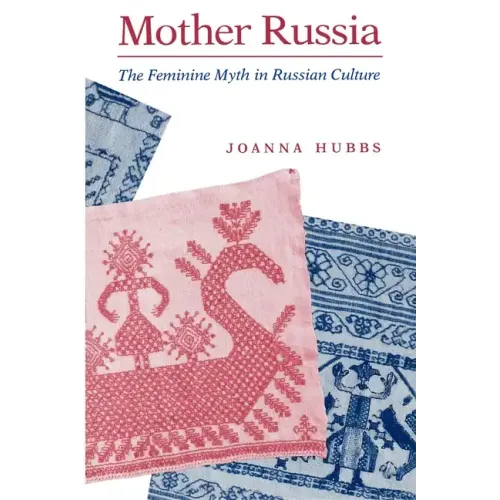 Mother Russia: The Feminine Myth in Russian Culture - Paperback