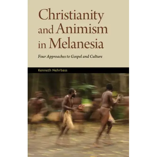 Christianity and Animism Melanesia: Four Approaches to Gospel and Culture - Paperback