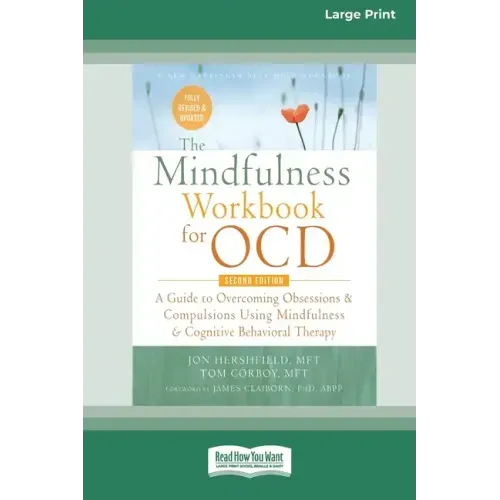 The Mindfulness Workbook for OCD: A Guide to Overcoming Obsessions and Compulsions Using Mindfulness and Cognitive Behavioral Therapy [16pt Large Prin - Paperback