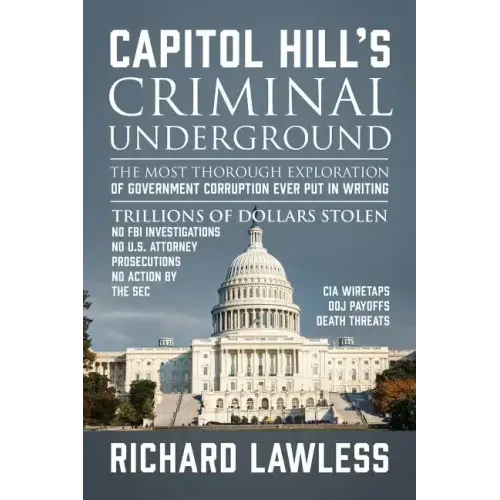 Capitol Hill's Criminal Underground: The Most Thorough Exploration of Government Corruption Ever Put in Writing - Paperback