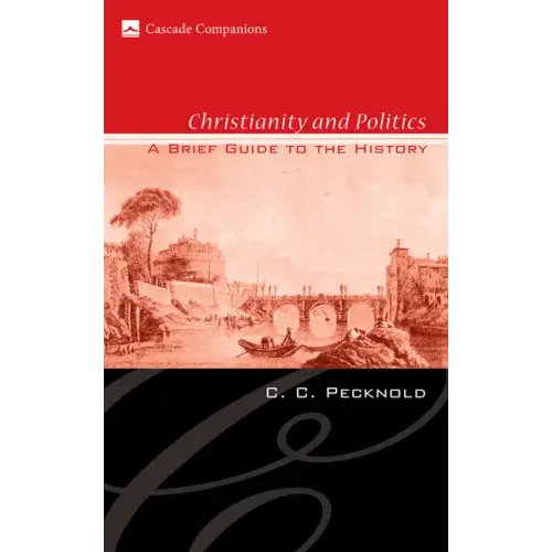 Christianity and Politics: A Brief Guide to the History - Hardcover