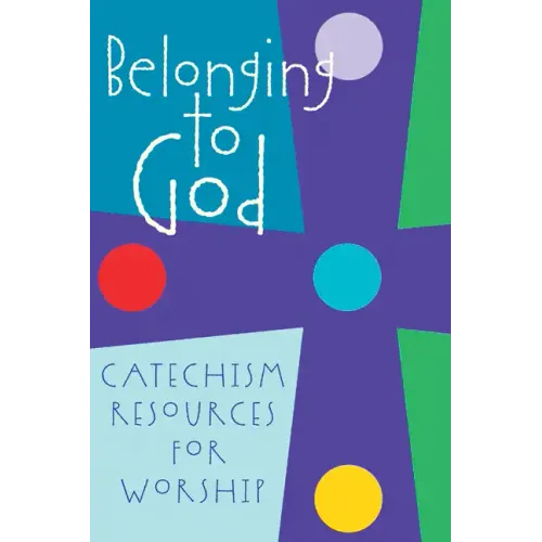 Belonging to God: Catechism Resources for Worship - Paperback