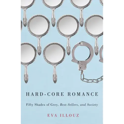 Hard-Core Romance: Fifty Shades of Grey, Best-Sellers, and Society - Paperback