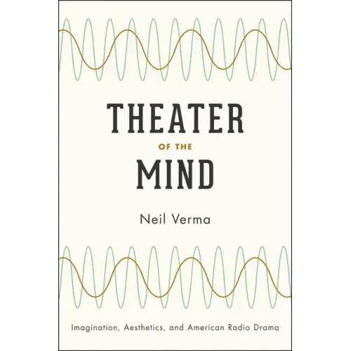 Theater of the Mind: Imagination, Aesthetics, and American Radio Drama - Paperback