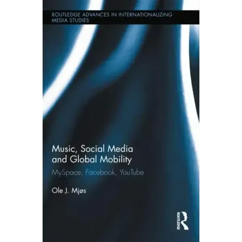 Music, Social Media and Global Mobility: Myspace, Facebook, Youtube - Paperback