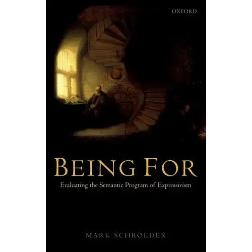 Being for: Evaluating the Semantic Program of Expressivism - Paperback