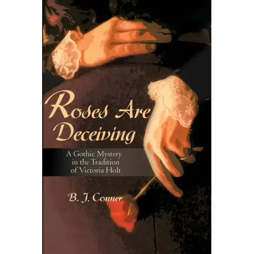 Roses Are Deceiving: A Gothic Romance in the Tradition of Victoria Holt - Paperback