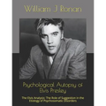 Psychological Autopsy of Elvis Presley: The Elvis Analysis: The Role of Suggestion in the Etiology of Psychosomatic Disorders
