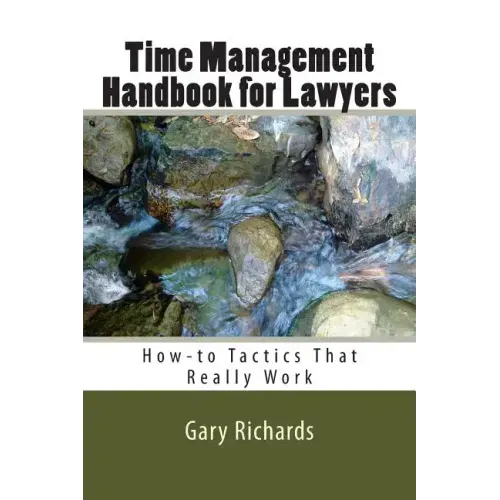 Time Management Handbook for Lawyers: How-to Tactics That Really Work - Paperback