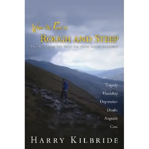 When the Road Is Rough and Steep: Messages from the Bible for Those Facing Hardships - Paperback