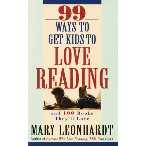 99 Ways to Get Kids to Love Reading: And 100 Books They'll Love - Paperback