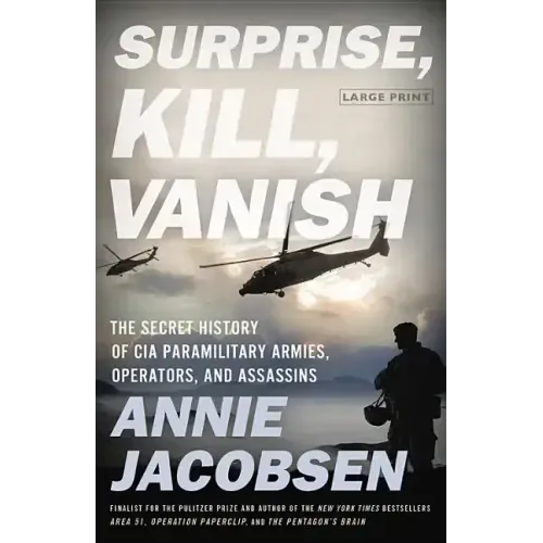 Surprise, Kill, Vanish: The Secret History of CIA Paramilitary Armies, Operators, and Assassins - Hardcover