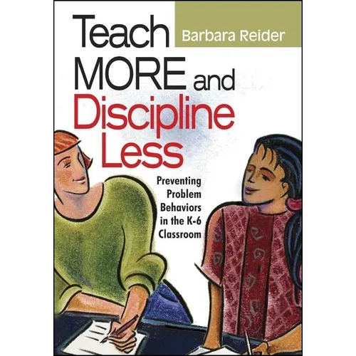 Teach More and Discipline Less: Preventing Problem Behaviors in the K-6 Classroom - Paperback
