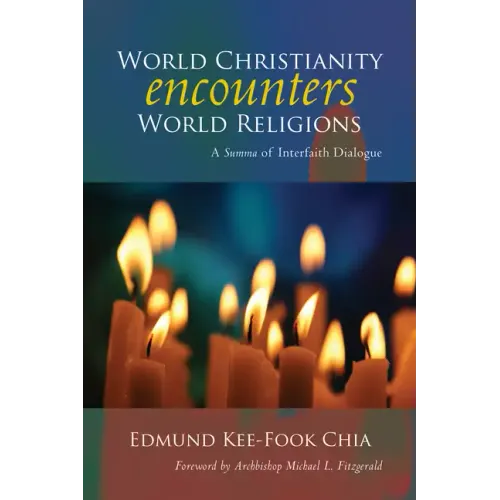 World Christianity Encounters World Religions: A Summa of Interfaith Dialogue - Paperback