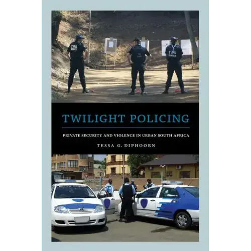 Twilight Policing: Private Security and Violence in Urban South Africa - Paperback