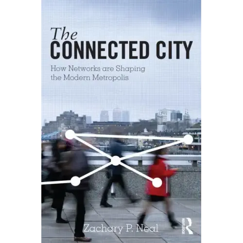 The Connected City: How Networks Are Shaping the Modern Metropolis - Paperback