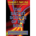 The Secret Science of the Soul: How Evidence of the Paranormal is Bringing Science & Spirit Together