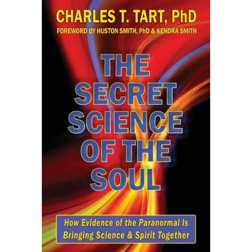The Secret Science of the Soul: How Evidence of the Paranormal is Bringing Science & Spirit Together