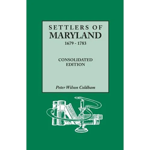 Settlers of Maryland, 1679-1783. Consolidated Edition (Consolidated) - Paperback