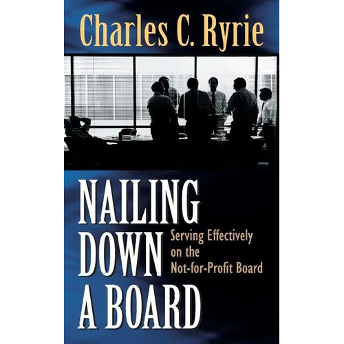 Nailing Down a Board: Serving Effectively on the Not-For-Profit Board - Paperback