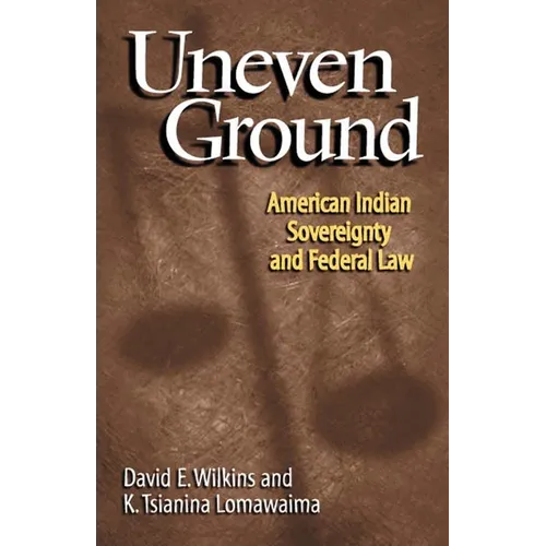 Uneven Ground: American Indian Sovereignty and Federal Law - Paperback