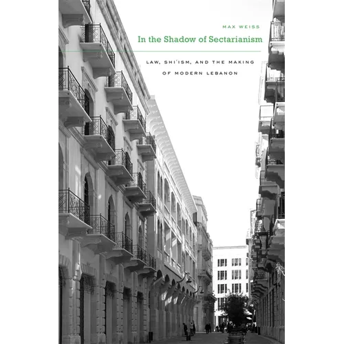 In the Shadow of Sectarianism: Law, Shiʿism, and the Making of Modern Lebanon - Hardcover