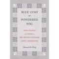 Blue Coat or Powdered Wig: Free People of Color in Pre-Revolutionary Saint Domingue