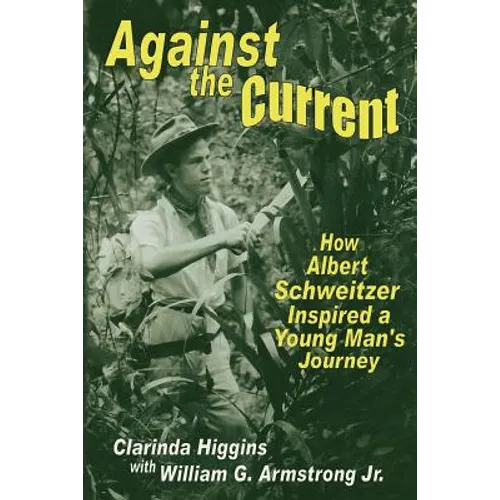 Against the Current: How Albert Schweitzer Inspired a Young Man's Journey - Paperback