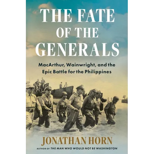 The Fate of the Generals: Macarthur, Wainwright, and the Epic Battle for the Philippines - Hardcover