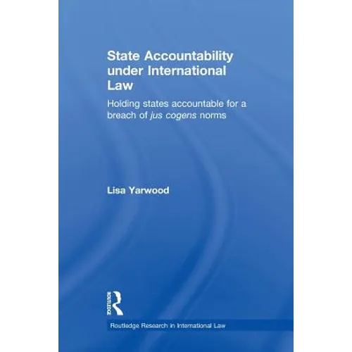 State Accountability under International Law: Holding States Accountable for a Breach of Jus Cogens Norms