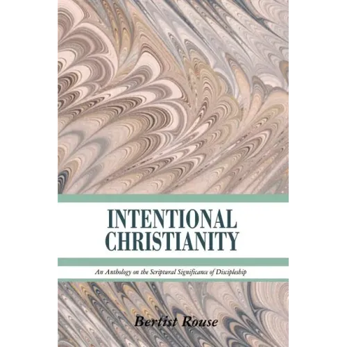 Intentional Christianity: An Anthology on the Scriptural Significance of Discipleship - Paperback