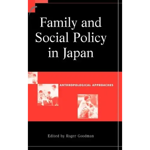 Family and Social Policy in Japan: Anthropological Approaches - Hardcover