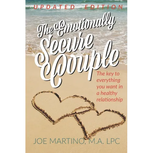 The Emotionally Secure Couple: The Key to Everything You Want in a Healthy Relationship - Paperback