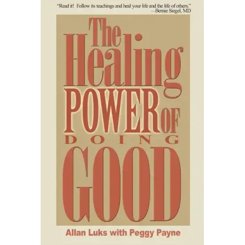 The Healing Power of Doing Good: The Health and Spiritual Benefits of Helping Others - Paperback