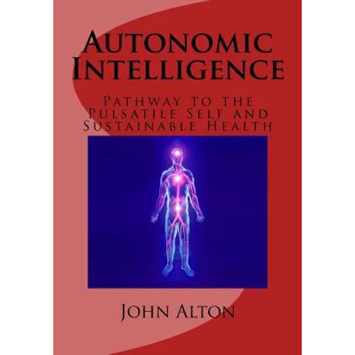 Autonomic Intelligence: : Pathway to the Pulsatile Self and Sustainable Health - Paperback