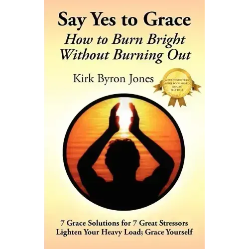 Say Yes to Grace: How to Burn Bright Without Burning Out - Paperback