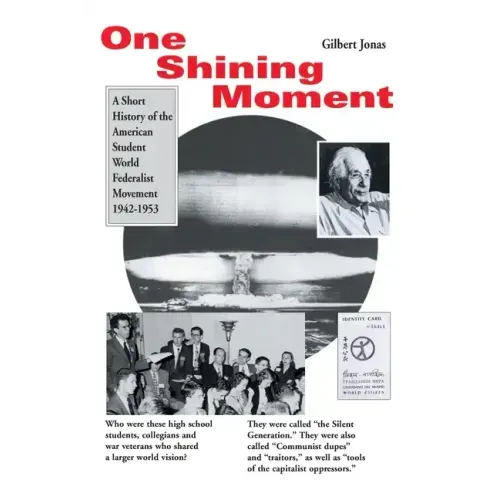 One Shining Moment: A History of the Student Federalist Movement in the United States, 1942-53 - Paperback