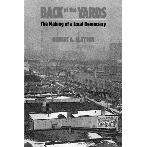 Back of the Yards: The Making of a Local Democracy - Paperback