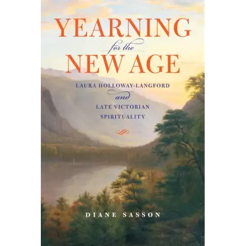 Yearning for the New Age: Laura Holloway-Langford and Late Victorian Spirituality - Hardcover