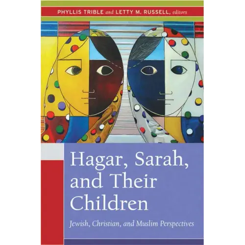 Hagar, Sarah, and Their Children: Jewish, Christian, and Muslim Perspectives - Paperback