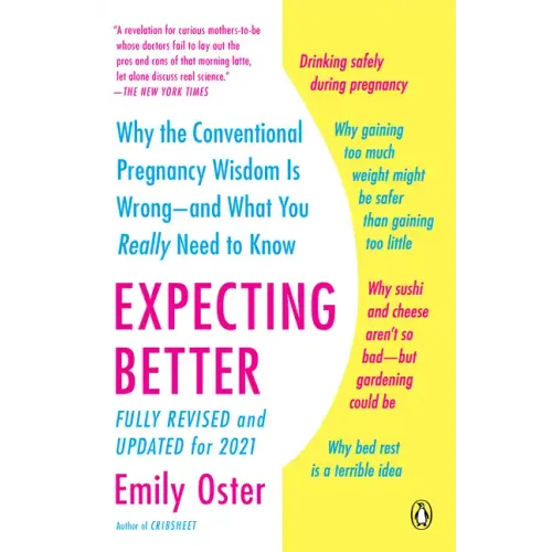 Expecting Better: Why the Conventional Pregnancy Wisdom Is Wrong--And What You Really Need to Know - Paperback