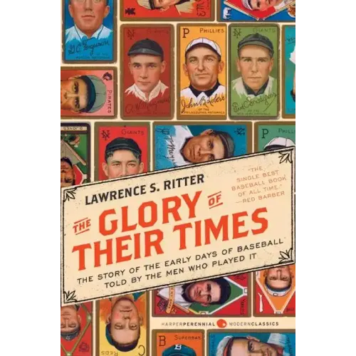 The Glory of Their Times: The Story of the Early Days of Baseball Told by the Men Who Played It - Paperback