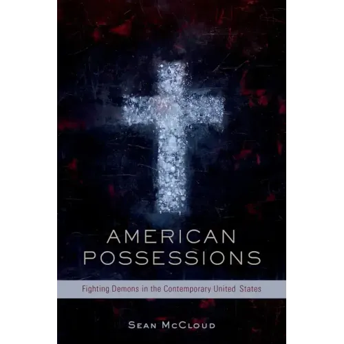 American Possessions: Fighting Demons in the Contemporary United States - Hardcover