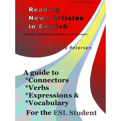 Reading News Articles in English: A Guide to Connectors, Verbs, Expressions, and Vocabulary for the ESL Student - Paperback