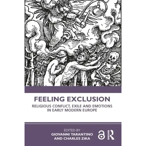 Feeling Exclusion: Religious Conflict, Exile and Emotions in Early Modern Europe - Paperback